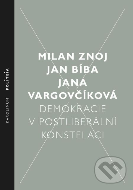 Demokracie v postliberální konstelaci - Milan Znoj, Jan Bíba, Jana Vargovčíková, Karolinum, 2015