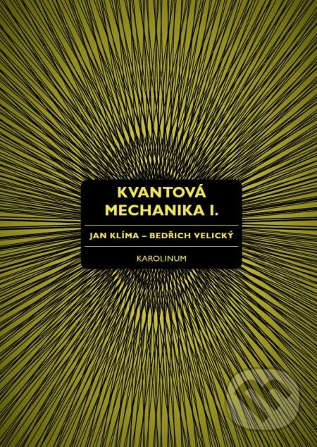 Kvantová mechanika I. - Jan Klíma, Bedřich Velický, Karolinum, 2016