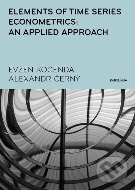 Elements of Time Series Econometrics: an Applied Approach - Evžen Kočenda, Karolinum, 2016