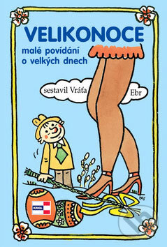 Levně Velikonoce (Malé povídání o velkých dnech) - Vratislav Ebr, Miroslav Pavlík - kniha z kategorie Hobby