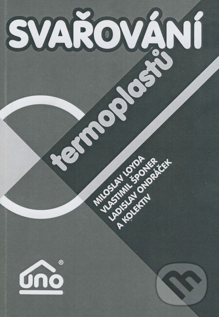 Kniha: Svařování termoplastů (Ladislav Ondráček, Miloslav Loyda, Vlastimil Šponer a kolektív). UNO, 2001