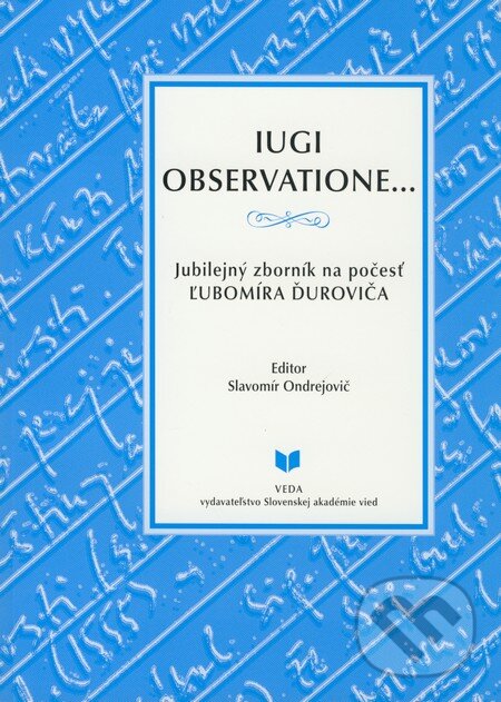 Levně IUGI OBSERVTIONE... (Jubilejný zborník na počesť Ľubomíra Ďuroviča) - kniha z kategorie Životopisy
