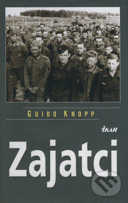 Zajatci - Guido Knopp, Ikar, 2009