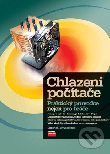 Kniha: Chlazení počítače (Jindřich Křivohlávek). Computer Press, 2007