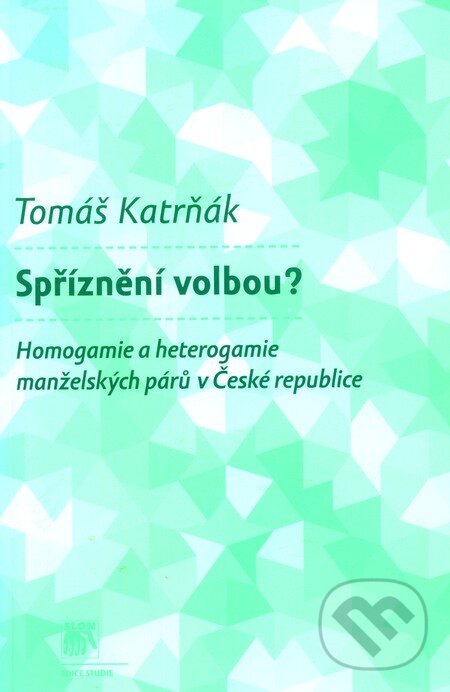 Levně Spříznění volbou? (Homogamie a heterogamie manželských párů v České republice) - kniha z kategorie Vzťahy a rodina