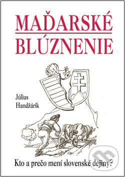 Maďarské blúznenie - Július Handžárik, Eko-konzult, 2009