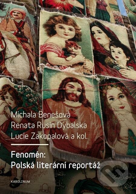 Fenomén: Polská literární reportáž - Michala Benešová, Renata Rusin Dybalska, Lucie Zakopalová a kolektiv, Karolinum, 2016