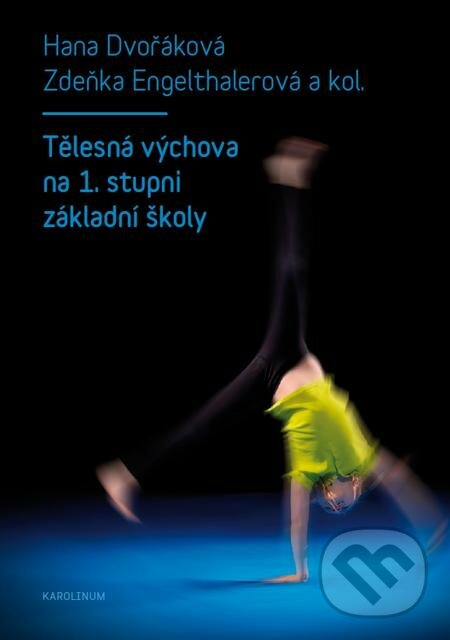 E-kniha: Tělesná výchova na 1. stupni základní školy (Hana Engelthalerová a Zdeňka Dvořáková). Karolinum, 2017
