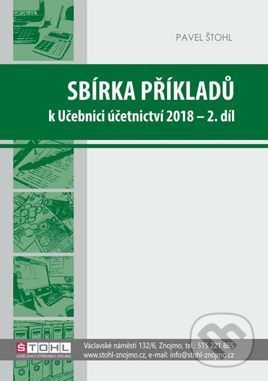 Kniha: Sbírka příkladů k učebnici účetnictví II. díl 2018 (Pavel Štohl). Štohl - Vzdělávací středisko Znojmo, 2018