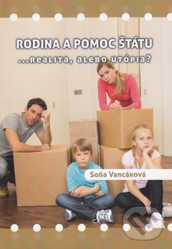 Levně Rodina a pomoc štátu (...realita, alebo utópia?) - Soňa Vancáková - kniha z kategorie Vzťahy a rodina