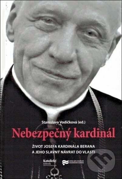 Kniha: Nebezpečný kardinál (Stanislava Vodičková). Ústav pro studium totalitních režimů, 2018
