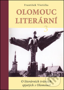 Levně Olomouc literární 3 (O literárních tvůrcích spjatých s Olomoucí) - kniha z kategorie Beletria