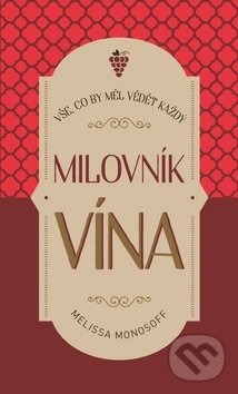 Levně Vše, co by měl vědět každý milovník vína - Melissa Monosoff - kniha z kategorie Podľa potraviny