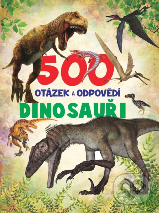 Levně 500 otázek a odpovědí: Dinosauři - kniha z kategorie Chov zvierat