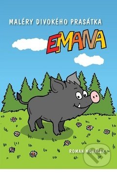 Levně Maléry divokého prasátka Emana - Roman Nováček - kniha z kategorie Rozprávky