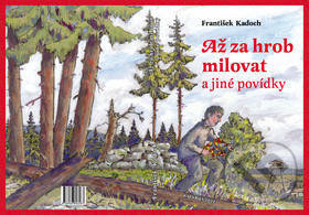 Levně Až za hrob milovat a jiné povídky - František Kadoch - kniha z kategorie Beletria