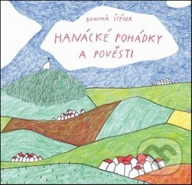 Levně Hanácké pohádky a pověsti - Bohumír Štéger - kniha z kategorie Mýty, povesti a legendy