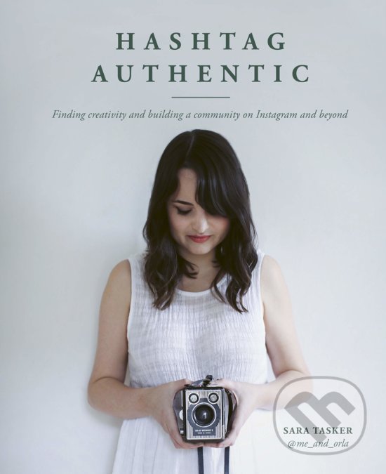 Levně Hashtag Authentic (Finding creativity and building a community on Instagram and beyond) - kniha z kategorie Image