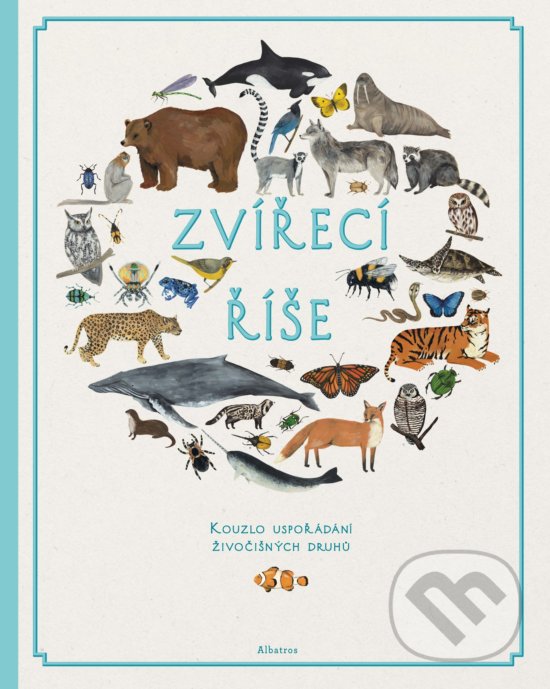 Levně Zvířecí říše (Kouzlo uspořádání živočišných druhů) - kniha z kategorie Encyklopédie