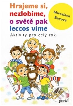 Levně Hrajeme si, nezlobíme, o světě pak leccos víme (Aktivity pro celý rok) - kniha z kategorie Predškolská pedagogika