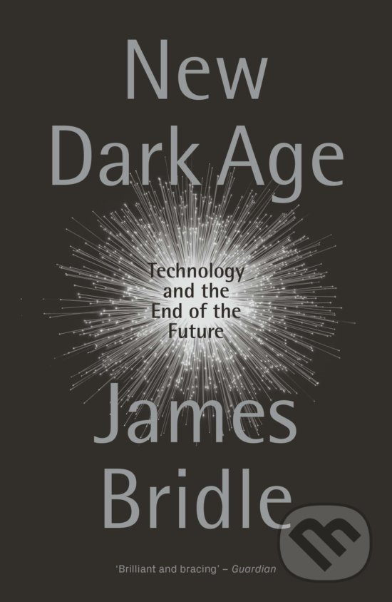 Levně New Dark Age (Technology and the End of the Future) - kniha z kategorie Humanitné a spoločenské vedy