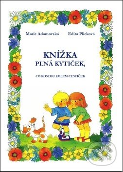 Levně Knížka plná kytiček, co rostou kolem cestiček - Marie Adamovská, Edita Plicková - kniha z kategorie Básničky