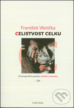 Levně Celistvost celku (O kompoziční poetice českého dramatu) - kniha z kategorie Literárna veda