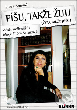 Levně Píšu, takže žiju (Žiju, takže píšu) (Výběr nejlepších blogů Kláry Samkové) - kniha z kategorie Beletria