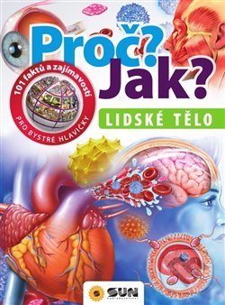 Kniha: Proč? Jak? Lidské tělo (SUN). SUN, 2019