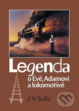 Levně Legenda o Evě, Adamovi a lokomotivě - J.V. Sulla - kniha z kategorie Poézia