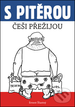 Levně S Pitěrou Češi přežijou - Ernest Šťastný - kniha z kategorie Beletria