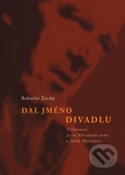 Levně Dal jméno divadlu - Bohuslav Žárský - kniha z kategorie Životopisy