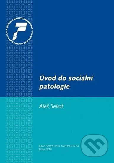 Úvod do sociální patologie - Aleš Sekot, Muni Press, 2010