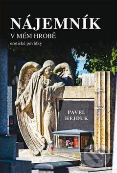 Levně Nájemník v mém hrobě (Erotické povídky) - Pavel Hejduk - kniha z kategorie Vzťahy a rodina
