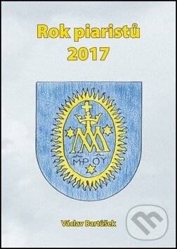 Kniha: Rok piaristů  2017 (Václav Bartůšek). Oftis, 2017