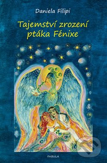 Tajemství zrození ptáka Fénixe - Daniela Filipi