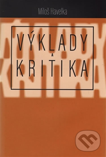 Levně Výklady a kritika - Miloš Havelka - kniha z kategorie Odborné a náučné