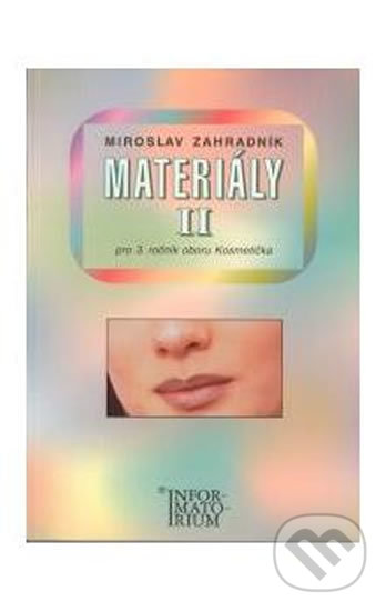 Levně Materiály II (Pro 3. ročník oboru Kosmetička) - Miroslav Zahradník - kniha z kategorie Kozmetika a starostlivosť o telo