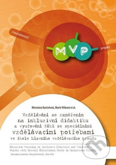 Kniha: Vzdělávání se zaměřením na inkluzivní didaktiku a vyučování žáků se speciálními vzdělávacími potřebami ve škole hlavního vzdělávacího proudu (Miroslava Bartoňová). Muni Press, 2016