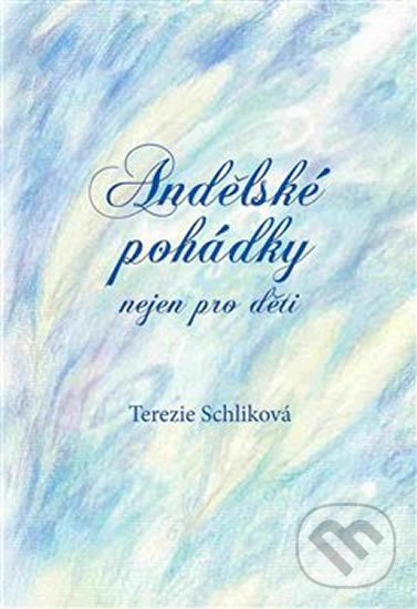 Levně Andělské pohádky - nejen pro děti - Terezie Schliková - kniha z kategorie Rozprávky