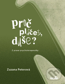 Levně Proč pláčeš, duše? (Z praxe psychoterapeutky) - Zuzana Peterová - kniha z kategorie Spoločenská beletria