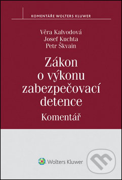 Levně Zákon o výkonu zabezpečovací detence - Věra Kalvodová, Josef Kuchta, Petr Škvain - kniha z kategorie Sociálne zabezpečenie