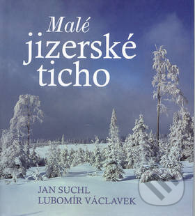 Malé jizerské ticho - Jan Suchl, Lubomír Václavek, Nakladatelství Erika, 2003