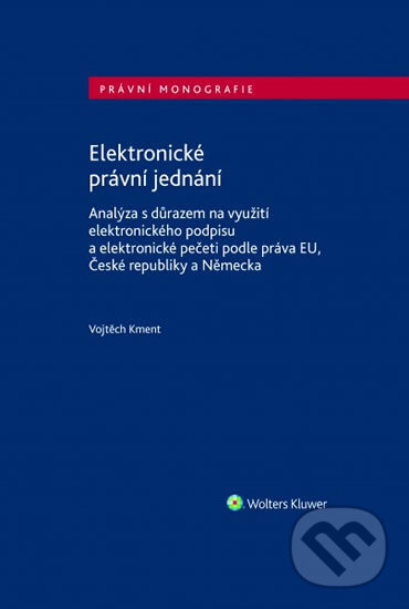 Kniha: Elektronické právní jednání (Vojtěch Kment). Wolters Kluwer ČR, 2018