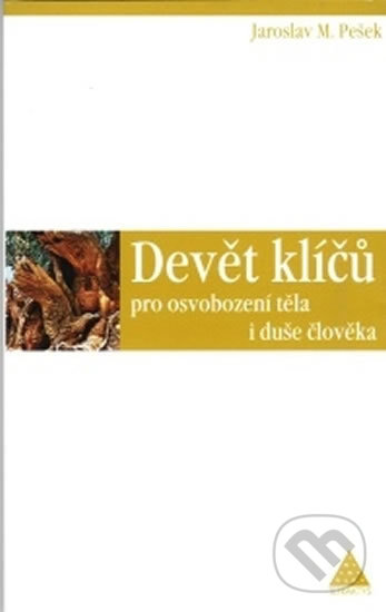 Levně Devět klíčů pro osvobození těla i duše člověka - Jaroslav M. Pešek - kniha z kategorie Spiritualita
