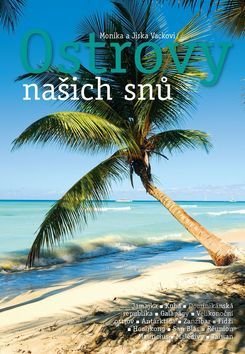 Levně Ostrovy našich snů - Jiří Vacek, Monika Vacková - kniha z kategorie Mapy a cestovanie
