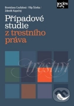 Případové studie z trestního práva - Bronislava Coufalová, Filip Ščerba, Zdeněk Kopečný, Leges, 2018