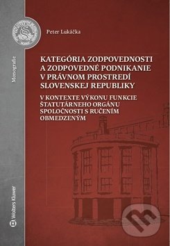 Levně Kategória zodpovednosti a zodpovedné (V kontexte výkonu funkcie štatutárneho orgánu spoločnosti s ručením obmedzeným) - kniha z kategorie Pracovné…