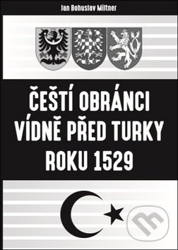 Levně Čeští obránci Vídně před Turky roku 1529 - Bohuslav Miltner - kniha z kategorie Životopisy