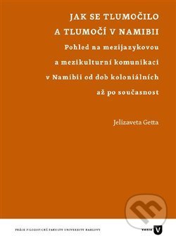Levně Jak se tlumočilo a tlumočí v Namibii (Pohled na mezijazykovou a mezikulturní komunikaci v Namibii od dob koloniálních až po současnost) - kniha z…